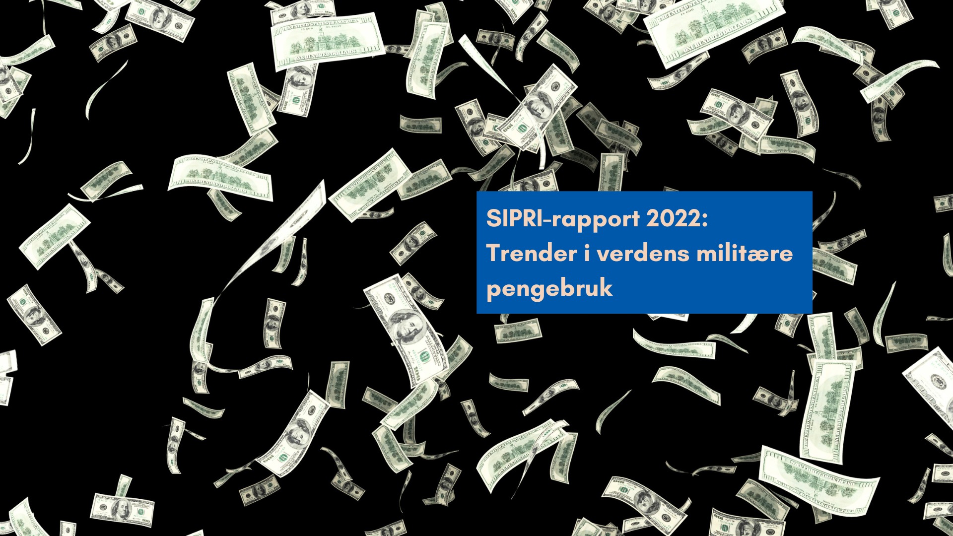 SIPRI-rapport 2022: Trender I Verdens Militære Pengebruk - Norges Fredsråd